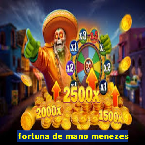 fortuna de mano menezes